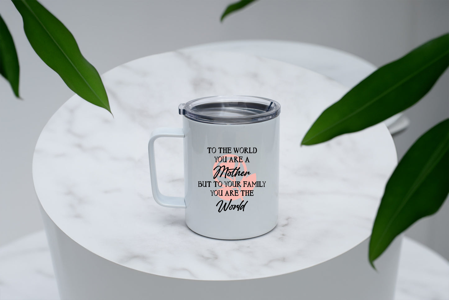 To The World You Are A Mother. But To Your Family You Are The World