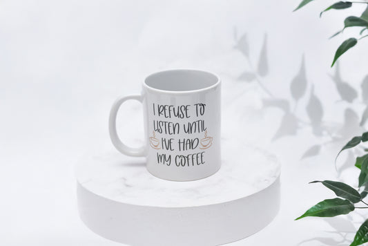 I Refuse To Listen Until I've Had My Coffee