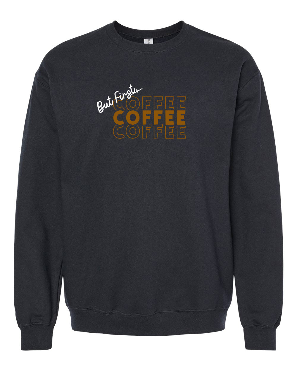 But First Coffee Coffee Coffee Adult Crewneck