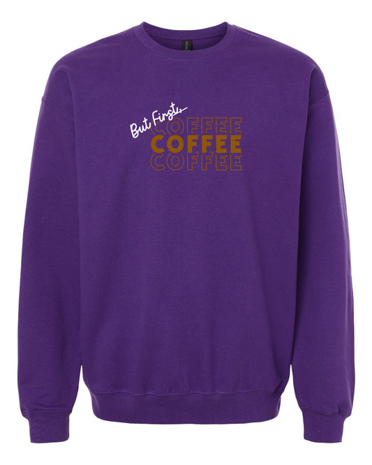 But First Coffee Coffee Coffee Adult Crewneck