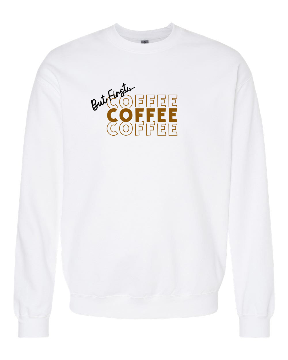 But First Coffee Coffee Coffee Adult Crewneck
